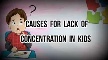 What causes lack of concentration in a child?