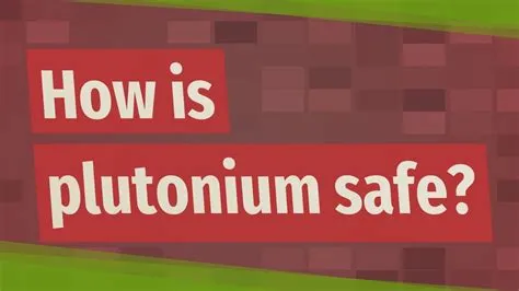Is plutonium 100 safe