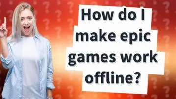 Does epic games not work offline?