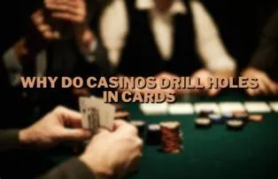 Do casinos drill holes in cards?