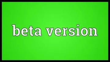 Why is it called beta version?