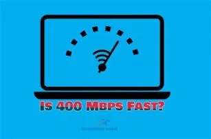 How fast is 400 mbps?