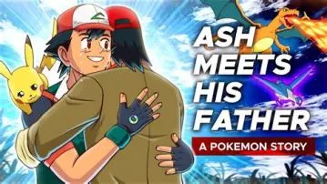 Will ash ever meet his father?
