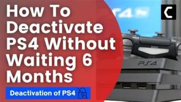 Can i deactivate ps4 as primary without waiting 6 months?