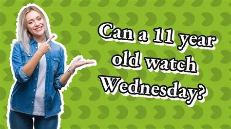Can a 11 year old watch wednesday