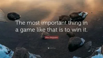 What is the most important thing to win in a game?