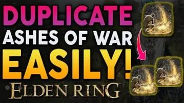 What is the benefit of duplicating ashes of war?