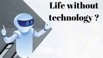 Is it impossible to go back to living without technology?