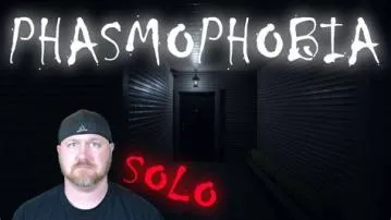 Is it okay to play phasmophobia solo?
