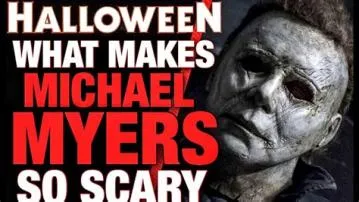 What makes michael myers so terrifying?