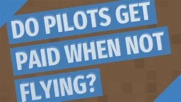 Do pilots get paid when not flying?