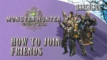 How do i join my friends monster hunter?