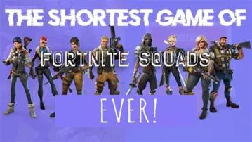 What is the shortest game of fortnite?