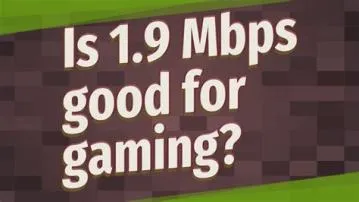 Is 9.9 mbps good for gaming?