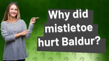 Can mistletoe hurt baldur?