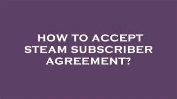 How do i accept a subscriber agreement on steam?