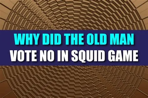 Why did the old man vote no in squid game