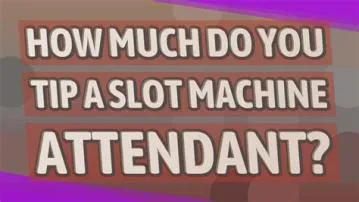 How much do you tip a slot attendant?