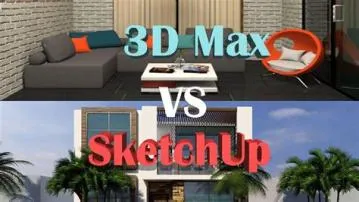 Why 3ds max is better than sketchup?