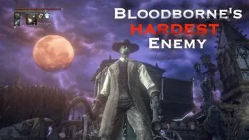 What is the hardest enemy in bloodborne?