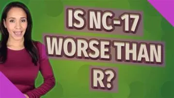 Is rated r worse than nc-17?