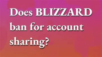 Can you get banned for account sharing blizzard?