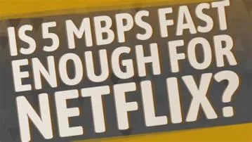 Is 100 mbps fast enough for netflix?