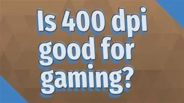 Is it bad to play on 400 dpi?