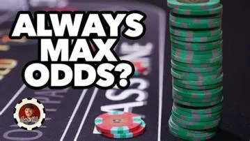 Should you always bet max odds in craps?