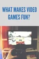 What makes video games so fun?
