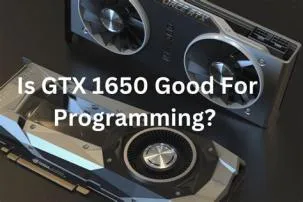 Is gtx 1650 good for programming?