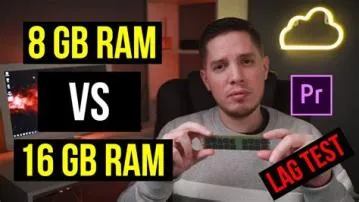 Is 8gb better than 16gb ram for video editing?