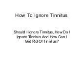 Should i ignore tinnitus