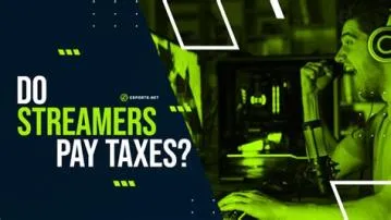 Do streamers pay taxes?