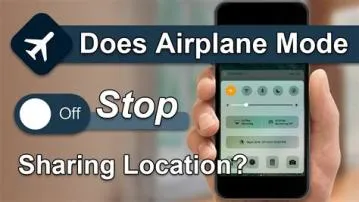 Can someone see your location if your phone is on airplane mode?
