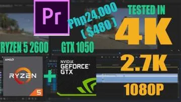 Can gtx 1050 edit 4k?