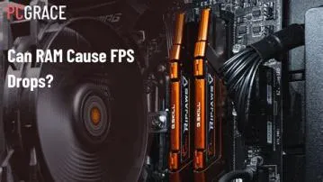 Can high ram cause fps drops?
